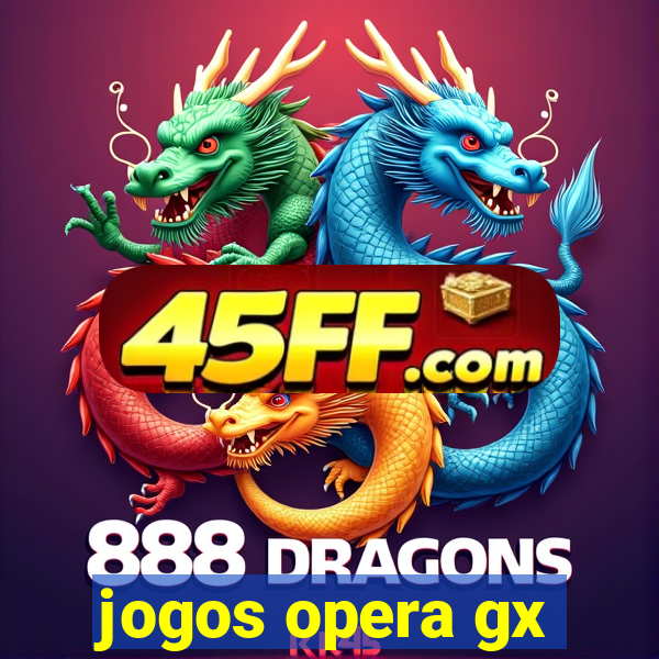 jogos opera gx